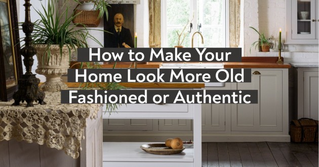 How to Make Your Home Look More Old Fashioned or Authentic - Articles about Apartments 1 by  image